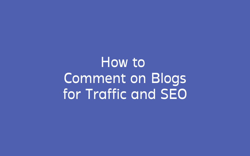 How to Comment on Blogs for Traffic and SEO
