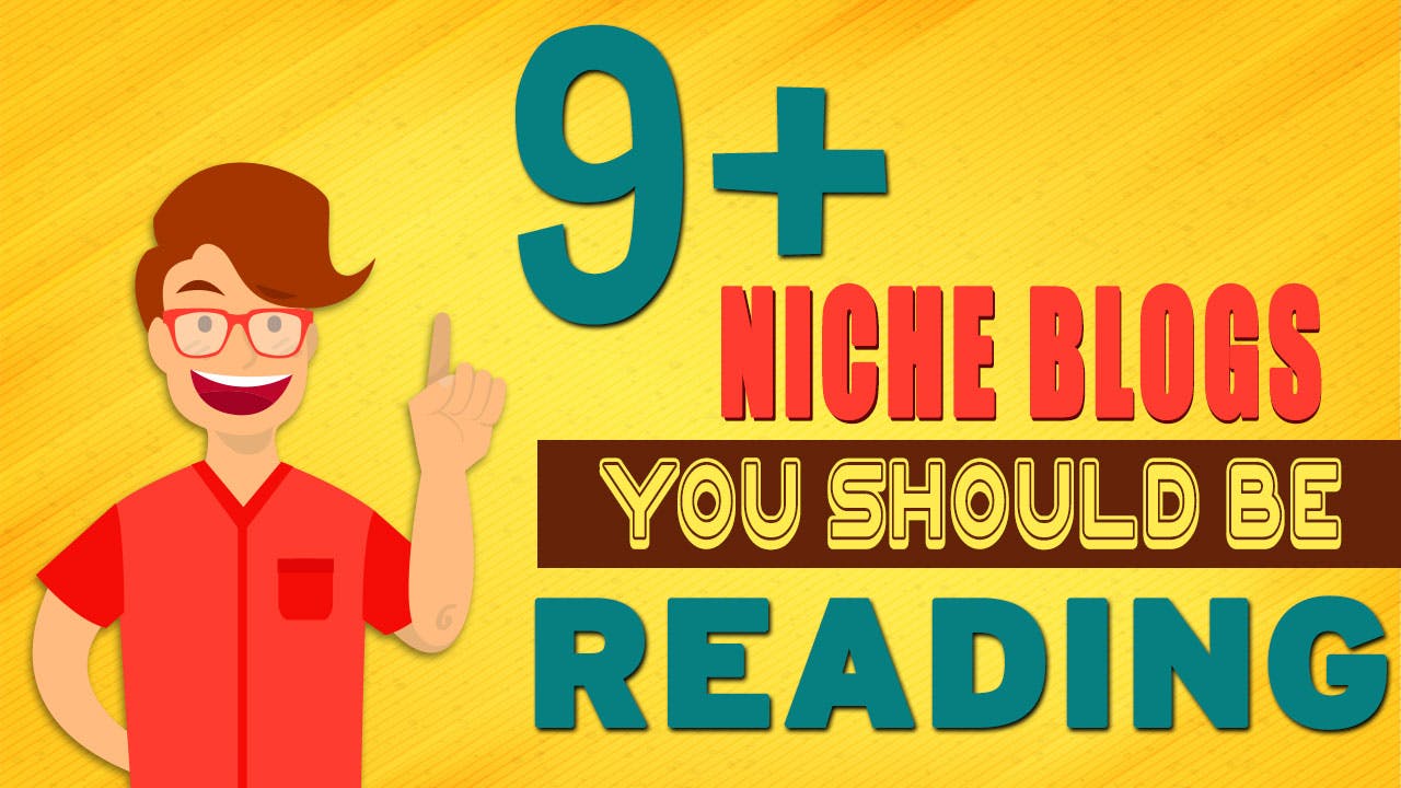 9+ Niche Blogs you Should be Reading