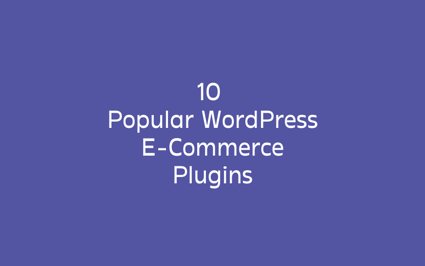 10 Popular WordPress E-Commerce Plugins