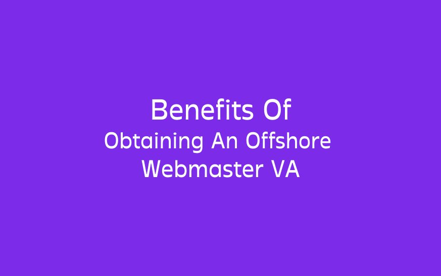 Benefits Of Obtaining An Offshore Webmaster VA