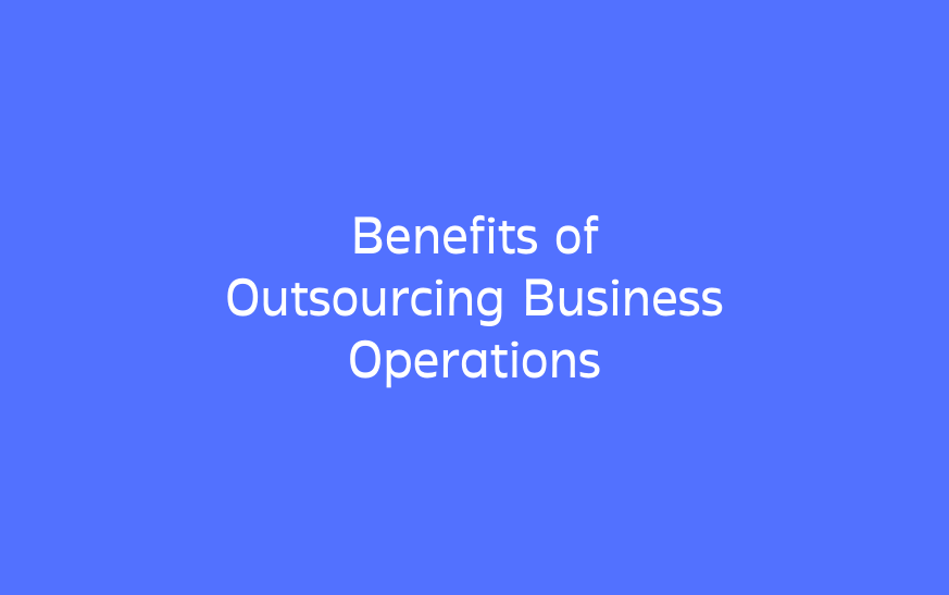Benefits of Outsourcing Business Operations