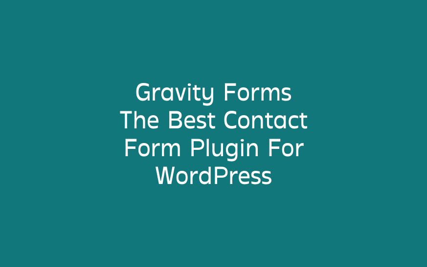 Gravity Forms :The Best Contact Form Plugin For WordPress