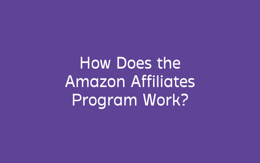 How Does the Amazon Affiliates Program Work?