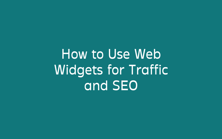How to Use Web Widgets for Traffic and SEO