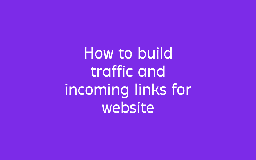 How to build traffic and incoming links for website