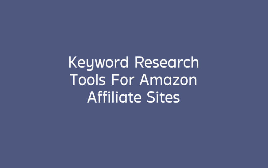 Keyword Research Tools For Amazon Affiliate Sites
