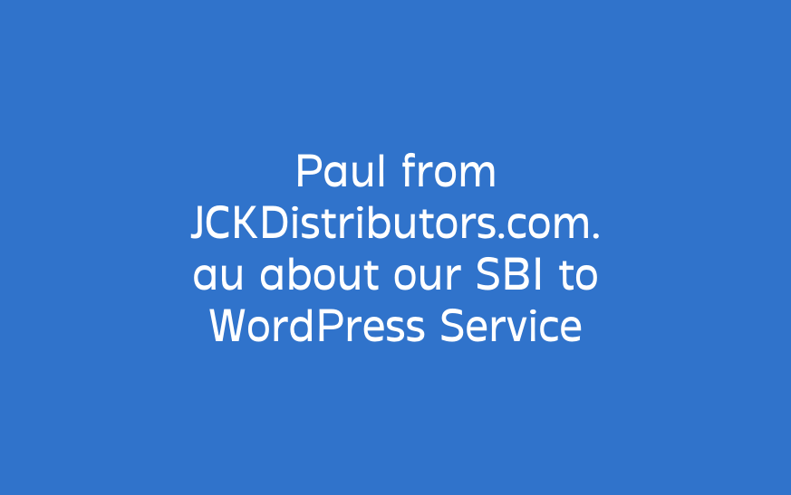 Paul from JCKDistributors.com.au about our SBI to WordPress Service