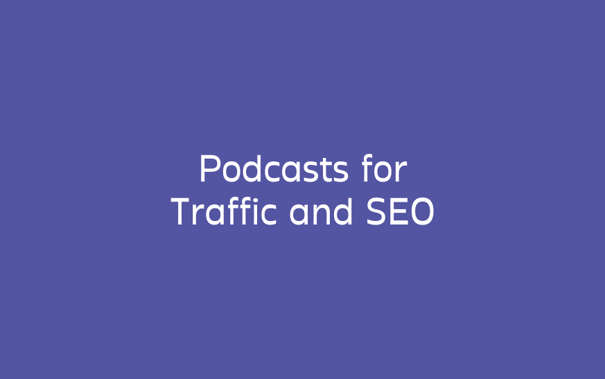 Podcasts for Traffic  and SEO