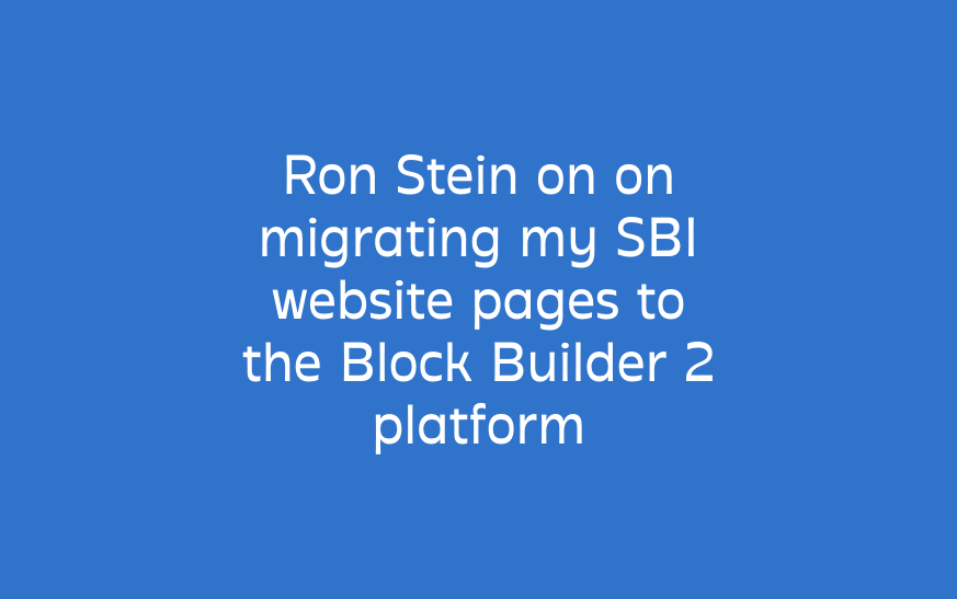 Ron Stein on  on migrating my SBI website pages to the Block Builder 2 platform