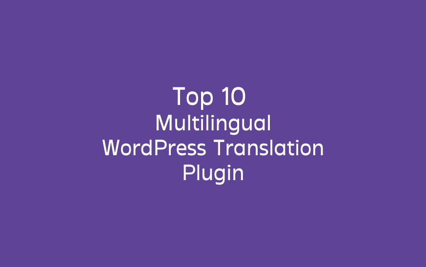 Top 10 Multilingual WordPress Translation Plugin