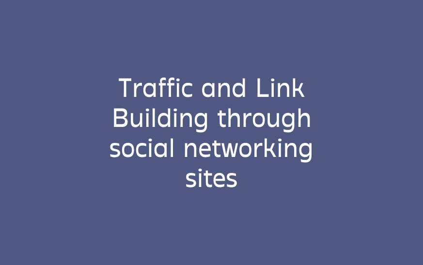 Traffic and Link Building through social networking sites